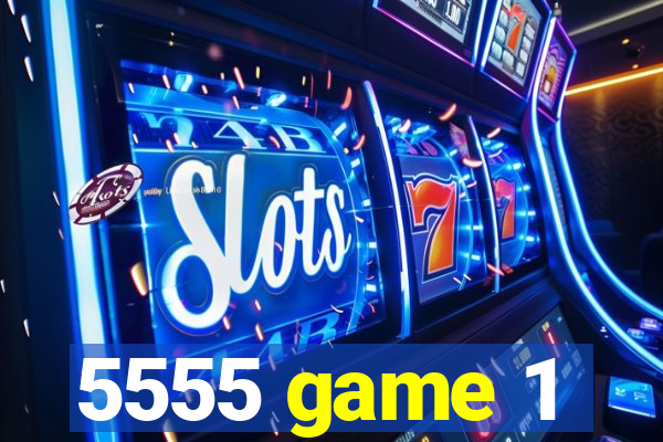 5555 game 1